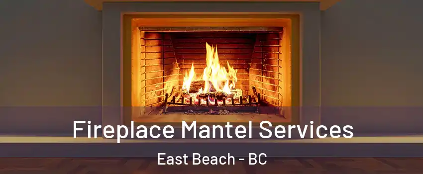  Fireplace Mantel Services East Beach - BC