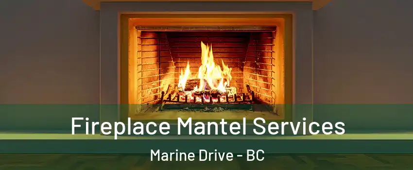  Fireplace Mantel Services Marine Drive - BC