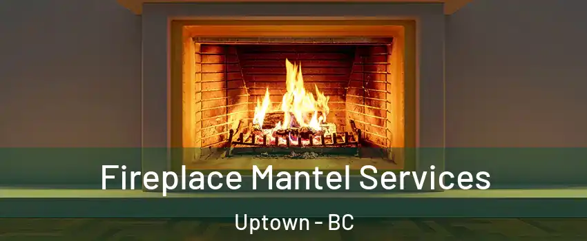  Fireplace Mantel Services Uptown - BC