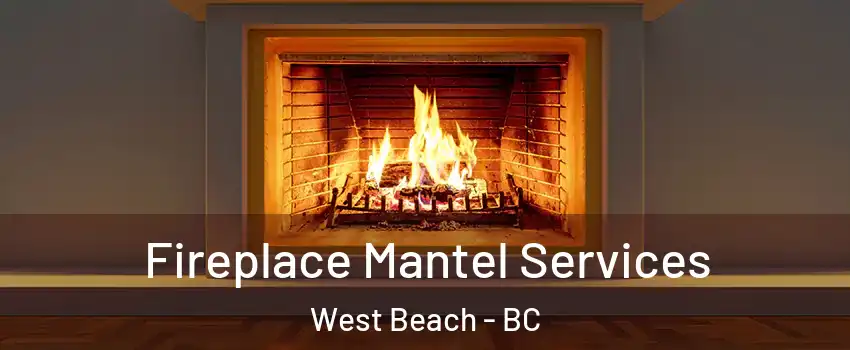  Fireplace Mantel Services West Beach - BC