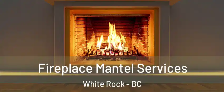  Fireplace Mantel Services White Rock - BC