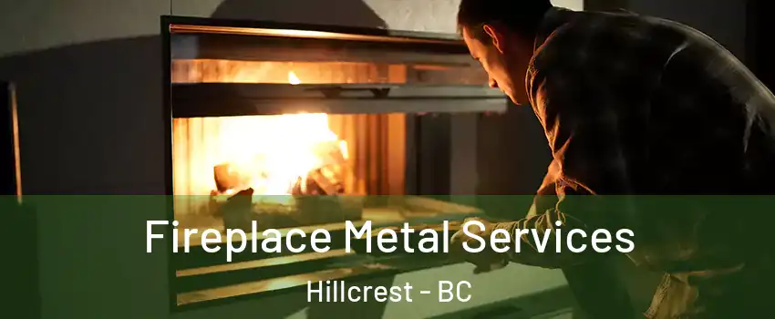  Fireplace Metal Services Hillcrest - BC