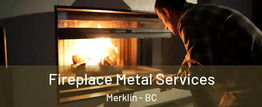  Fireplace Metal Services Merklin - BC