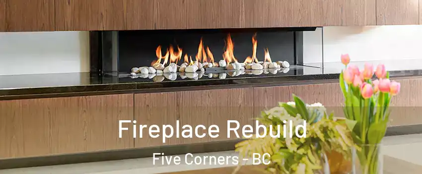  Fireplace Rebuild Five Corners - BC