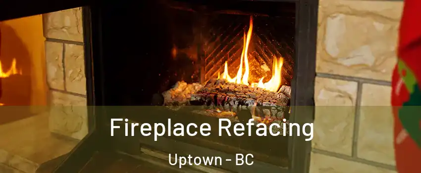  Fireplace Refacing Uptown - BC