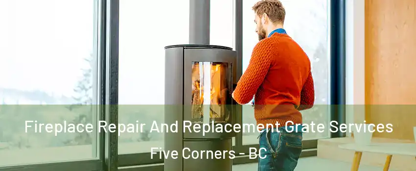  Fireplace Repair And Replacement Grate Services Five Corners - BC