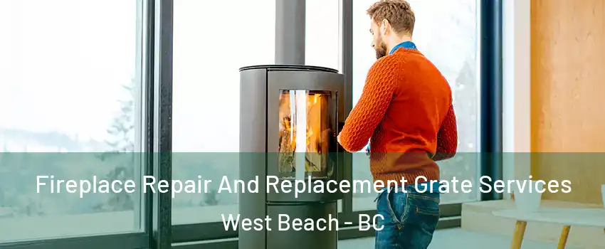  Fireplace Repair And Replacement Grate Services West Beach - BC