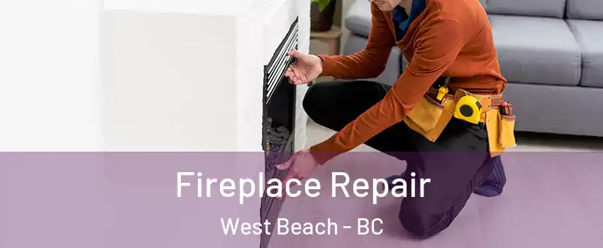  Fireplace Repair West Beach - BC