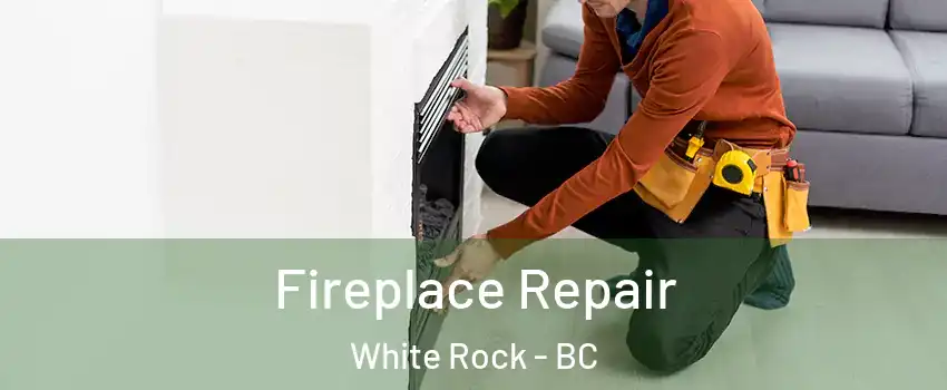 Fireplace Repair White Rock - BC