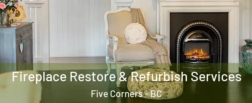  Fireplace Restore & Refurbish Services Five Corners - BC