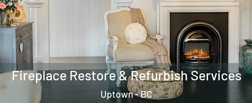  Fireplace Restore & Refurbish Services Uptown - BC