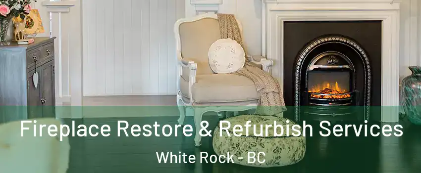  Fireplace Restore & Refurbish Services White Rock - BC