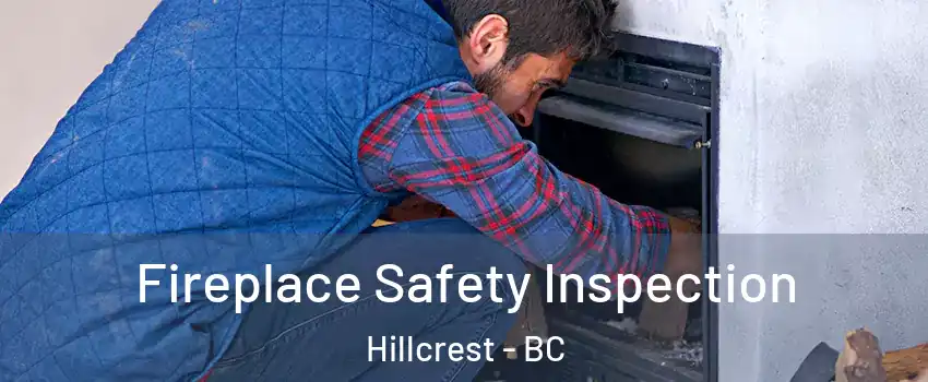  Fireplace Safety Inspection Hillcrest - BC