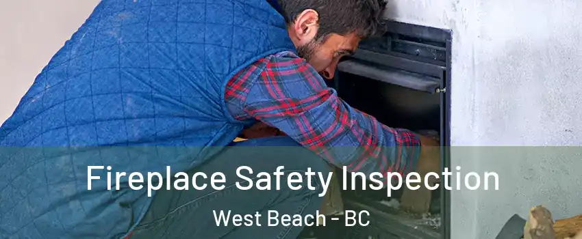 Fireplace Safety Inspection West Beach - BC