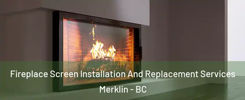  Fireplace Screen Installation And Replacement Services Merklin - BC