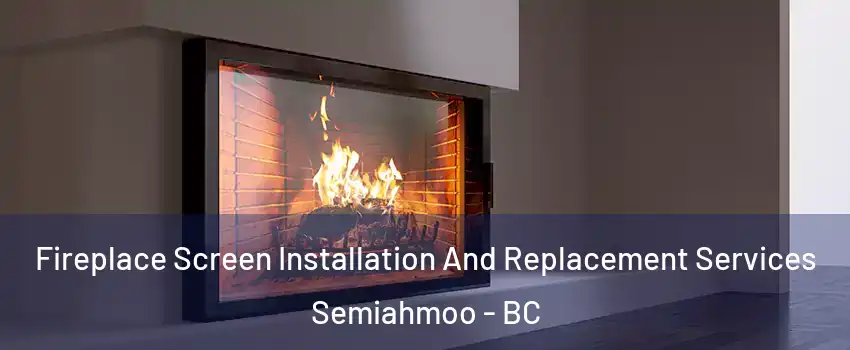  Fireplace Screen Installation And Replacement Services Semiahmoo - BC