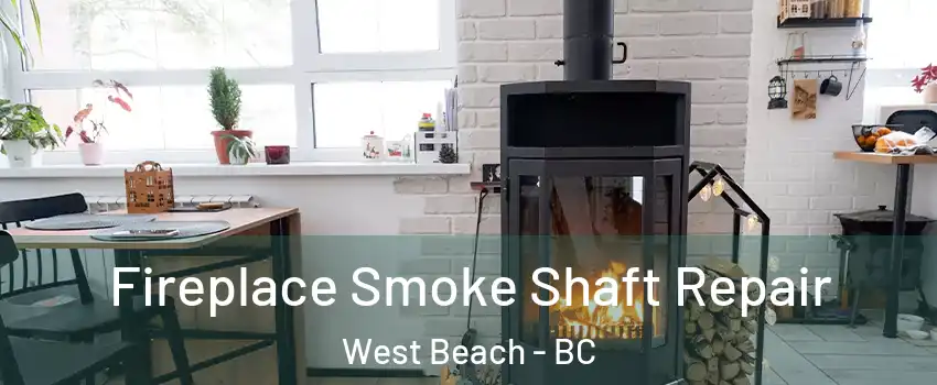  Fireplace Smoke Shaft Repair West Beach - BC
