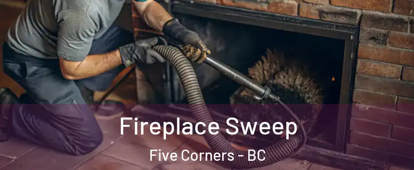  Fireplace Sweep Five Corners - BC