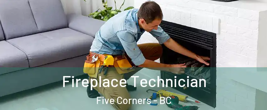  Fireplace Technician Five Corners - BC