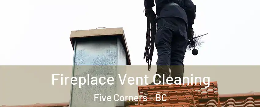  Fireplace Vent Cleaning Five Corners - BC