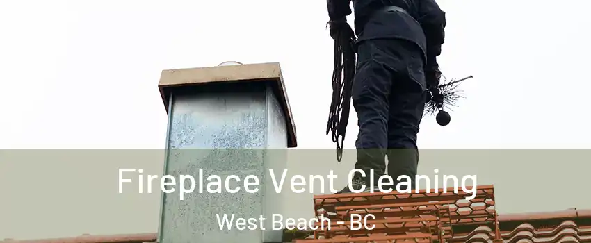  Fireplace Vent Cleaning West Beach - BC