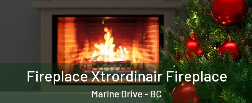  Fireplace Xtrordinair Fireplace Marine Drive - BC