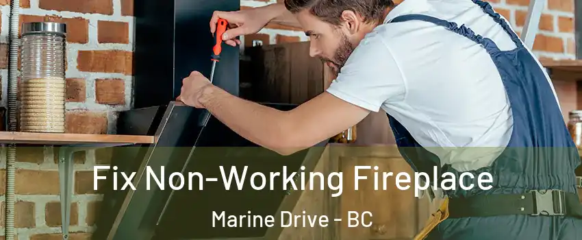 Fix Non-Working Fireplace Marine Drive - BC