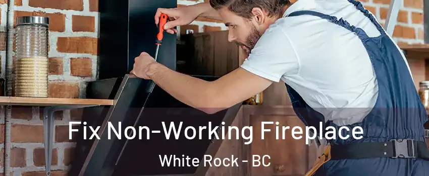  Fix Non-Working Fireplace White Rock - BC