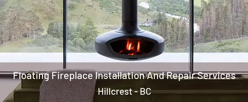  Floating Fireplace Installation And Repair Services Hillcrest - BC