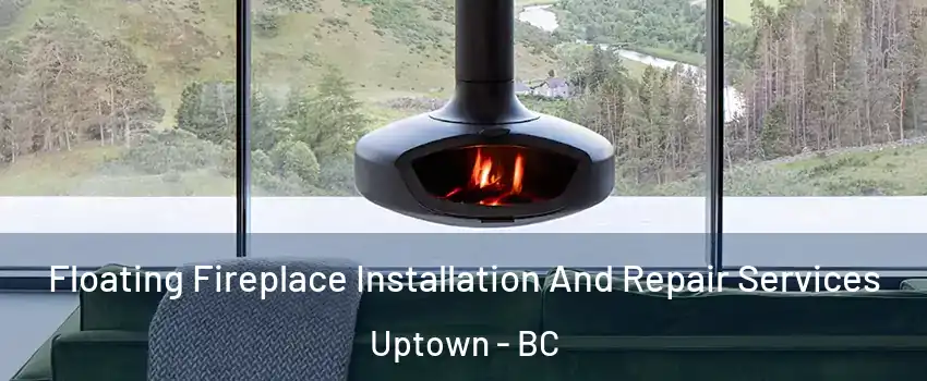  Floating Fireplace Installation And Repair Services Uptown - BC