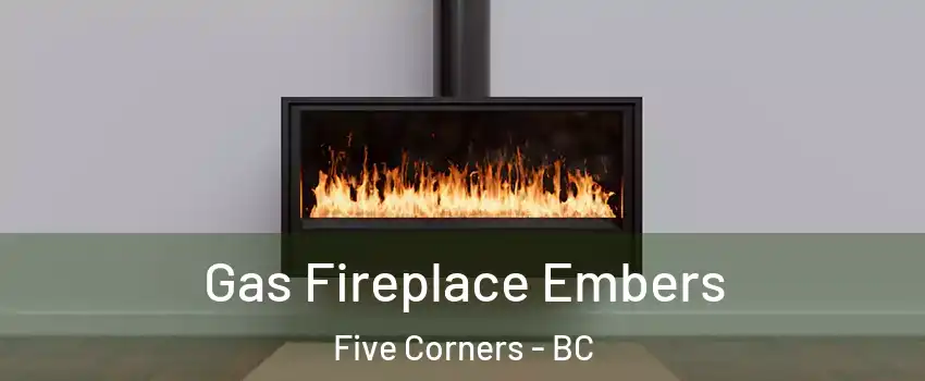  Gas Fireplace Embers Five Corners - BC