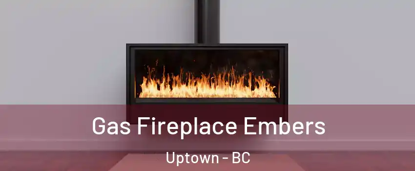  Gas Fireplace Embers Uptown - BC