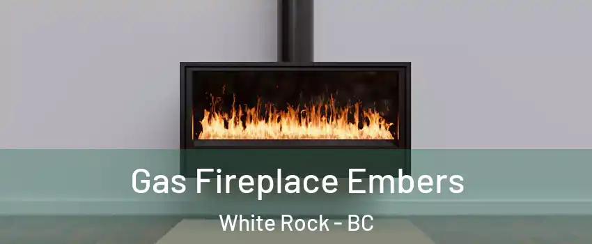  Gas Fireplace Embers White Rock - BC