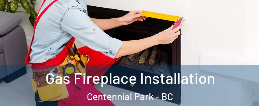  Gas Fireplace Installation Centennial Park - BC