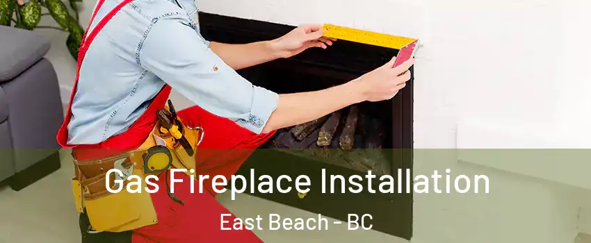  Gas Fireplace Installation East Beach - BC