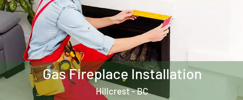  Gas Fireplace Installation Hillcrest - BC