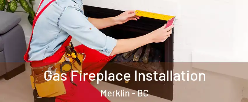  Gas Fireplace Installation Merklin - BC