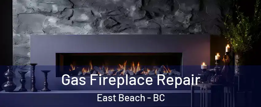  Gas Fireplace Repair East Beach - BC