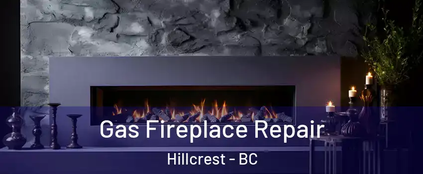 Gas Fireplace Repair Hillcrest - BC
