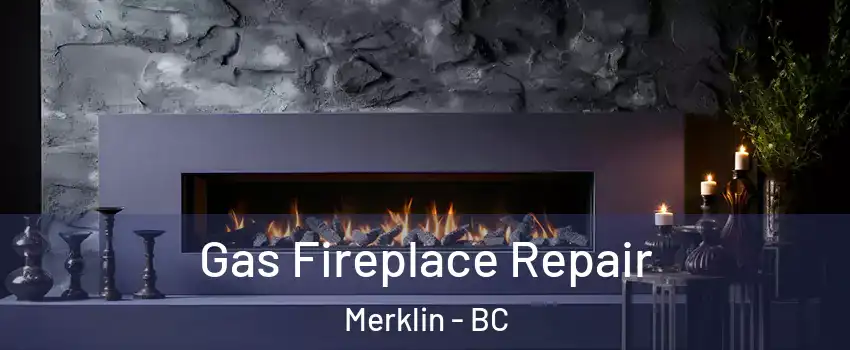 Gas Fireplace Repair Merklin - BC