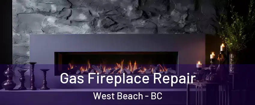 Gas Fireplace Repair West Beach - BC