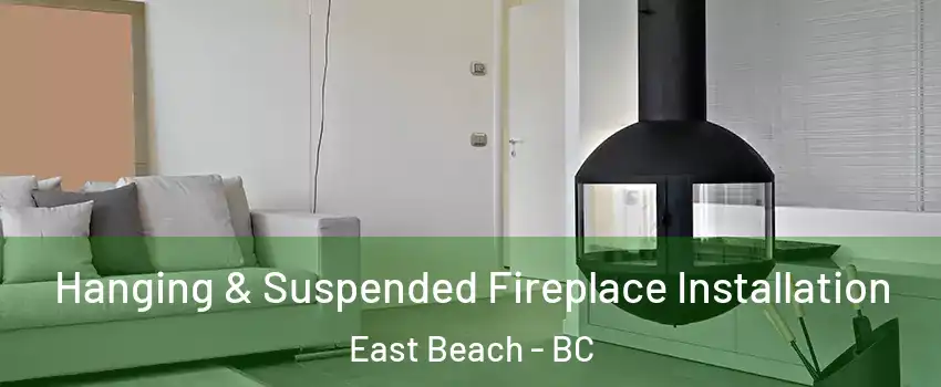  Hanging & Suspended Fireplace Installation East Beach - BC
