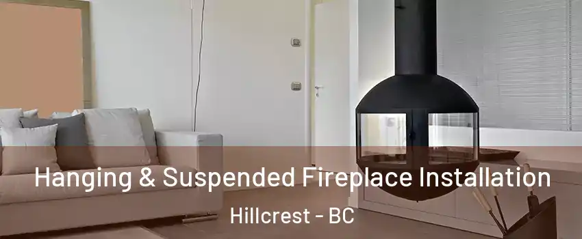  Hanging & Suspended Fireplace Installation Hillcrest - BC