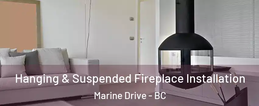  Hanging & Suspended Fireplace Installation Marine Drive - BC