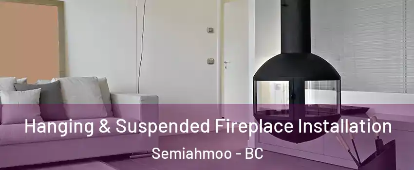  Hanging & Suspended Fireplace Installation Semiahmoo - BC