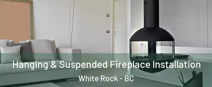  Hanging & Suspended Fireplace Installation White Rock - BC