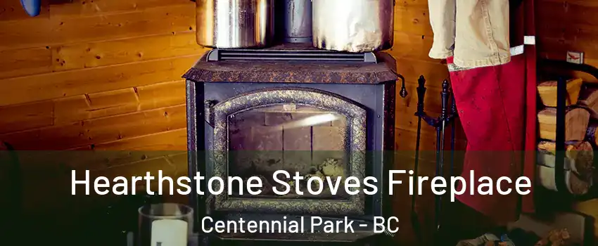 Hearthstone Stoves Fireplace Centennial Park - BC