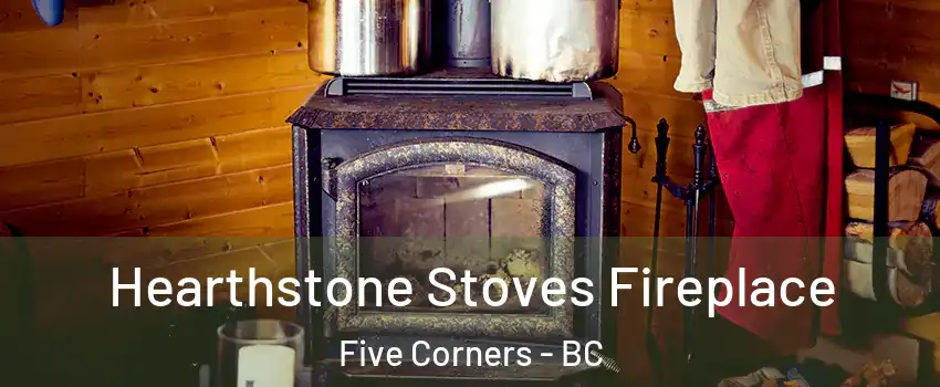  Hearthstone Stoves Fireplace Five Corners - BC