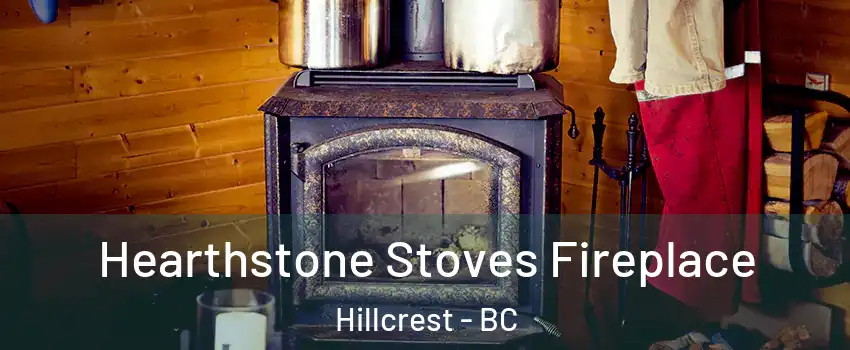  Hearthstone Stoves Fireplace Hillcrest - BC