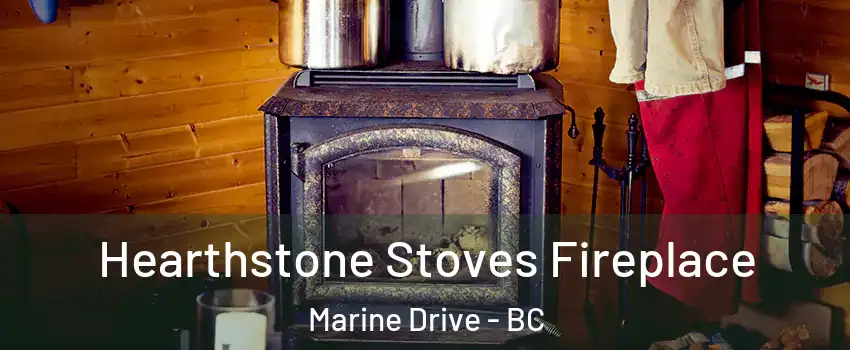  Hearthstone Stoves Fireplace Marine Drive - BC